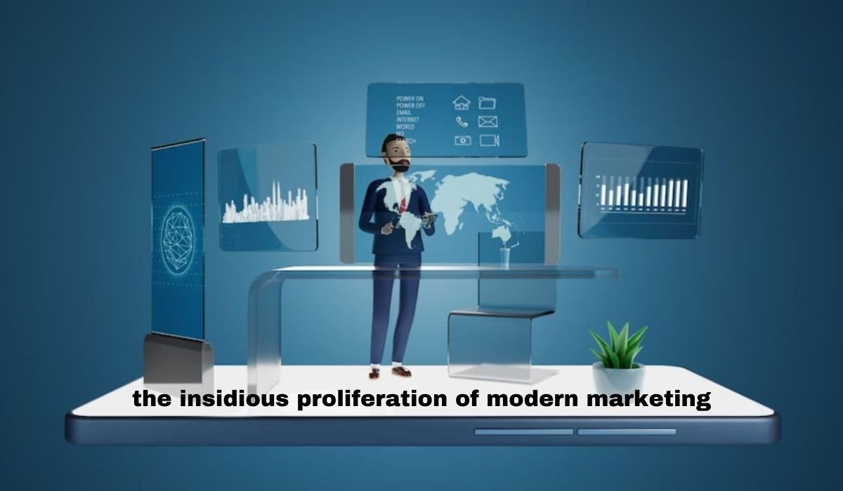 the insidious proliferation of modern marketing